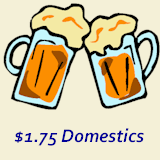 $1.75 Domestics Mon, Wed & Fri from Noon to 6PM